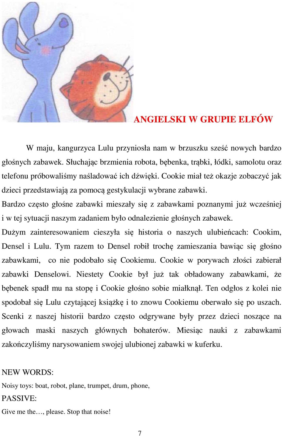 Cookie miał też okazje zobaczyć jak dzieci przedstawiają za pomocą gestykulacji wybrane zabawki.