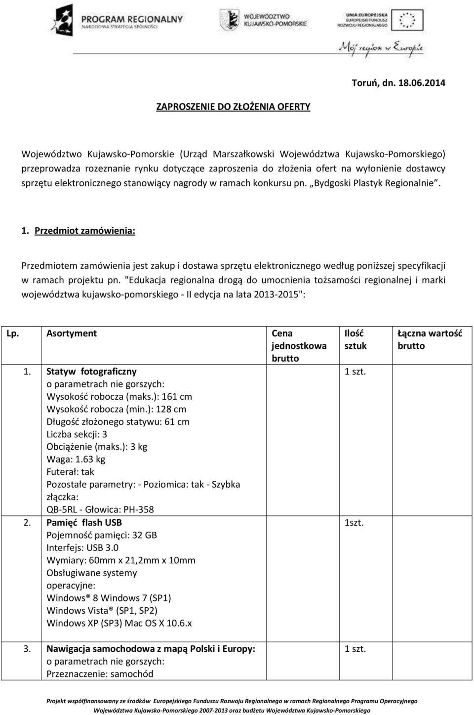wyłonienie dostawcy sprzętu elektronicznego stanowiący nagrody w ramach konkursu pn. Bydgoski Plastyk Regionalnie. 1.