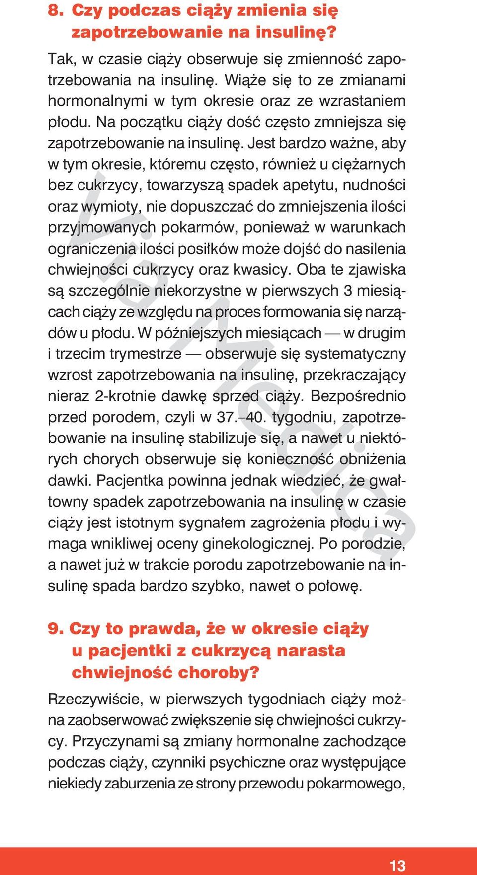 Jest bardzo ważne, aby w tym okresie, któremu często, również u ciężarnych bez cukrzycy, towarzyszą spadek apetytu, nudności oraz wymioty, nie dopuszczać do zmniejszenia ilości przyjmowanych