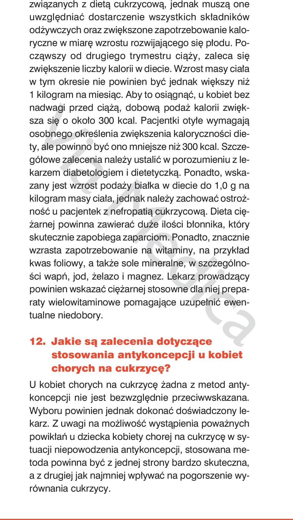 Aby to osiągnąć, u kobiet bez nadwagi przed ciążą, dobową podaż kalorii zwiększa się o około 300 kcal.