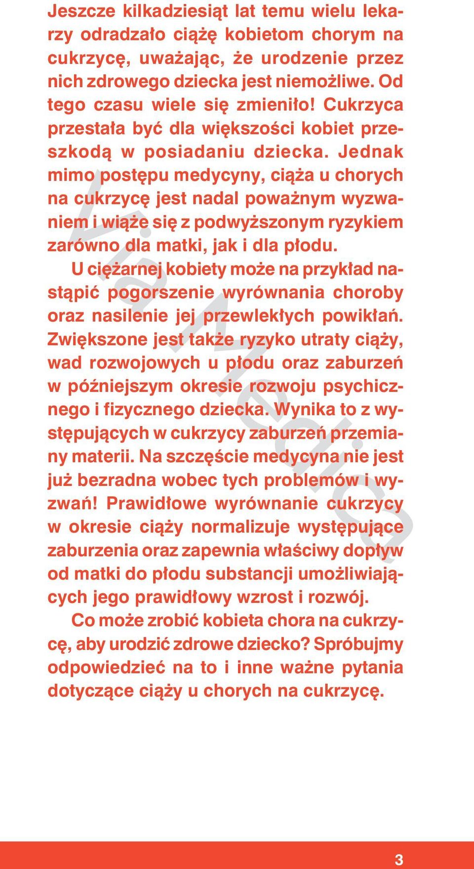 Jednak mimo postępu medycyny, ciąża u chorych na cukrzycę jest nadal poważnym wyzwaniem i wiąże się z podwyższonym ryzykiem zarówno dla matki, jak i dla płodu.