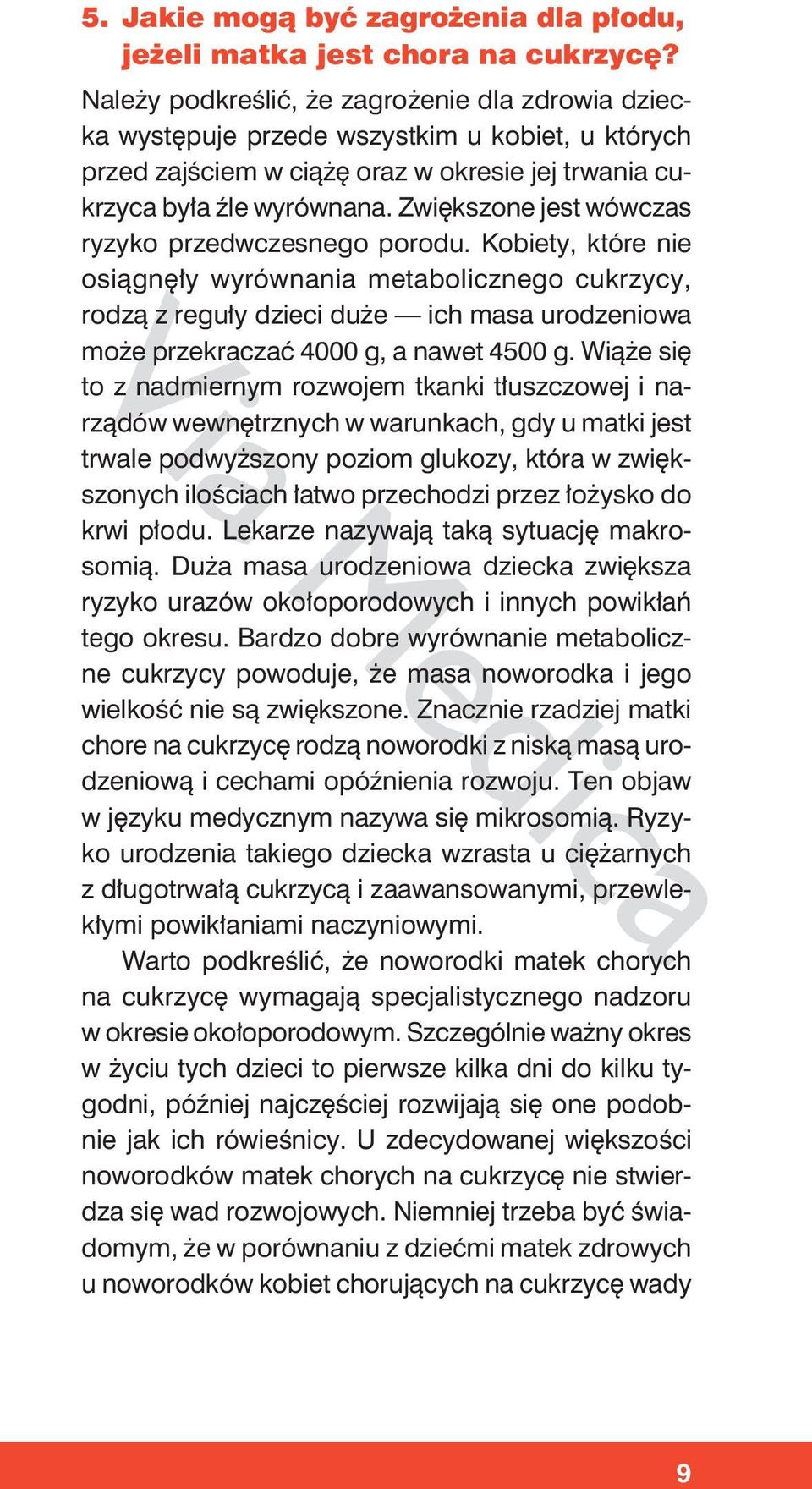 Zwiększone jest wówczas ryzyko przedwczesnego porodu.