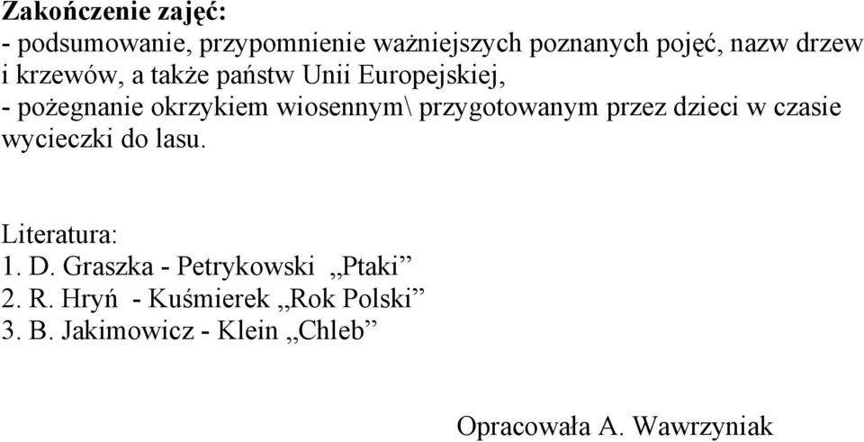 przygotowanym przez dzieci w czasie wycieczki do lasu. Literatura: 1. D.