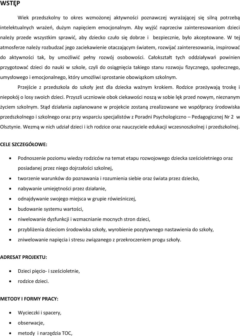 W tej atmosferze należy rozbudzać jego zaciekawienie otaczającym światem, rozwijać zainteresowania, inspirować do aktywności tak, by umożliwić pełny rozwój osobowości.