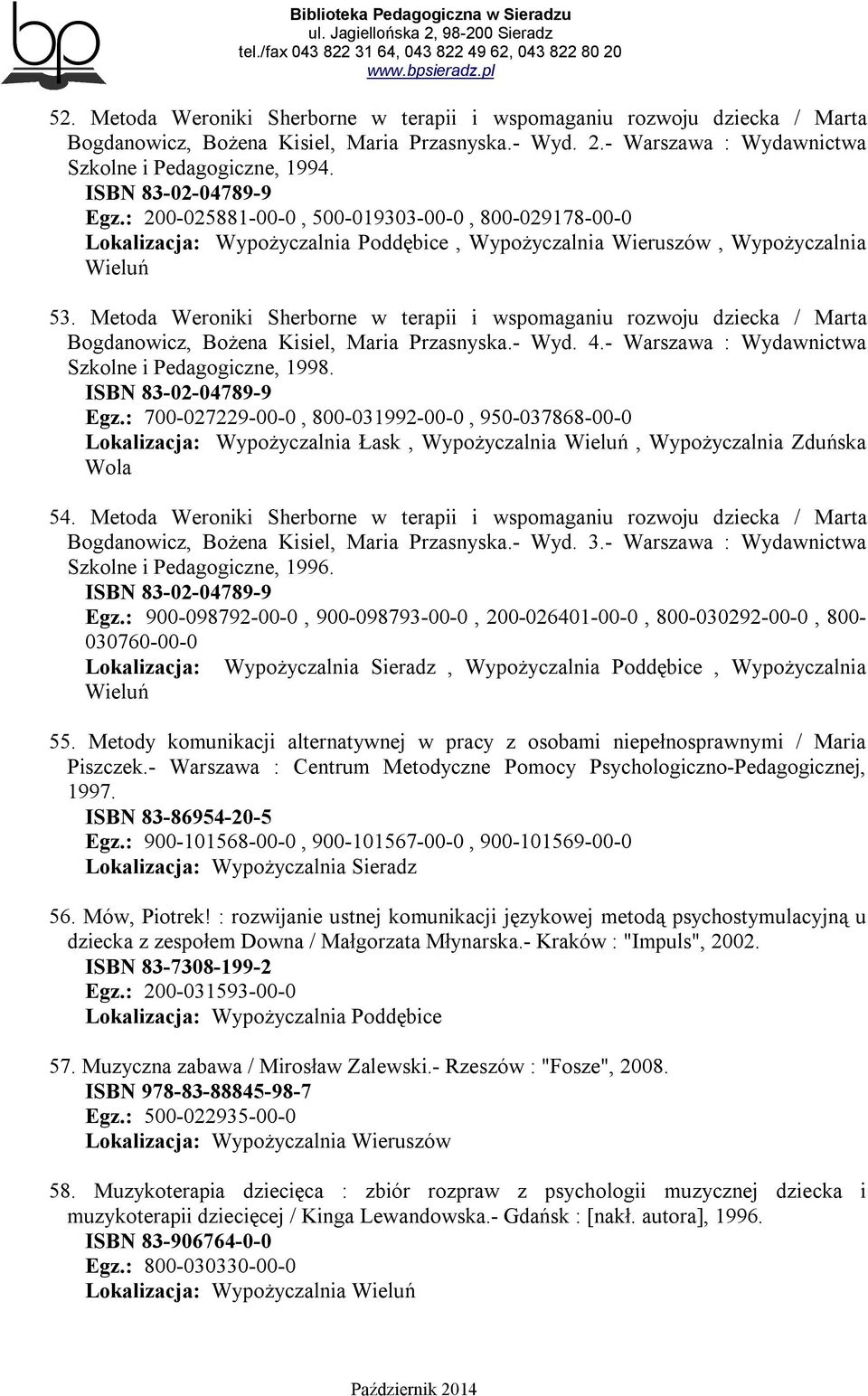 Metoda Weroniki Sherborne w terapii i wspomaganiu rozwoju dziecka / Marta Bogdanowicz, Bożena Kisiel, Maria Przasnyska.- Wyd. 4.- Warszawa : Wydawnictwa Szkolne i Pedagogiczne, 1998.