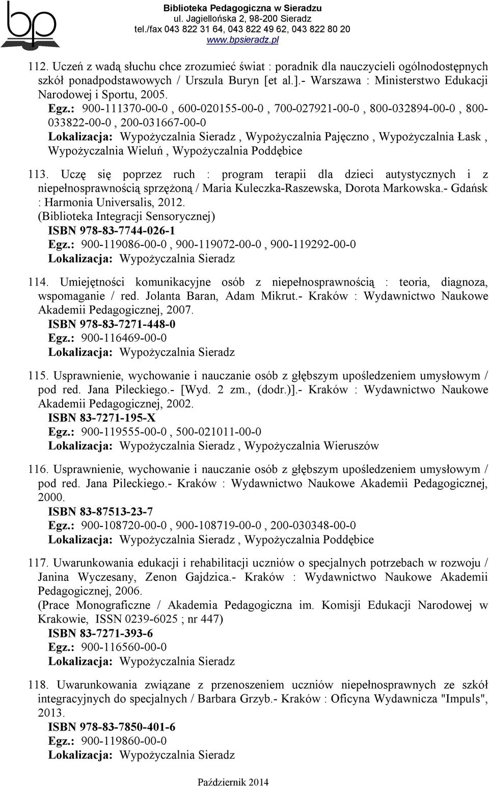 113. Uczę się poprzez ruch : program terapii dla dzieci autystycznych i z niepełnosprawnością sprzężoną / Maria Kuleczka-Raszewska, Dorota Markowska.- Gdańsk : Harmonia Universalis, 2012.