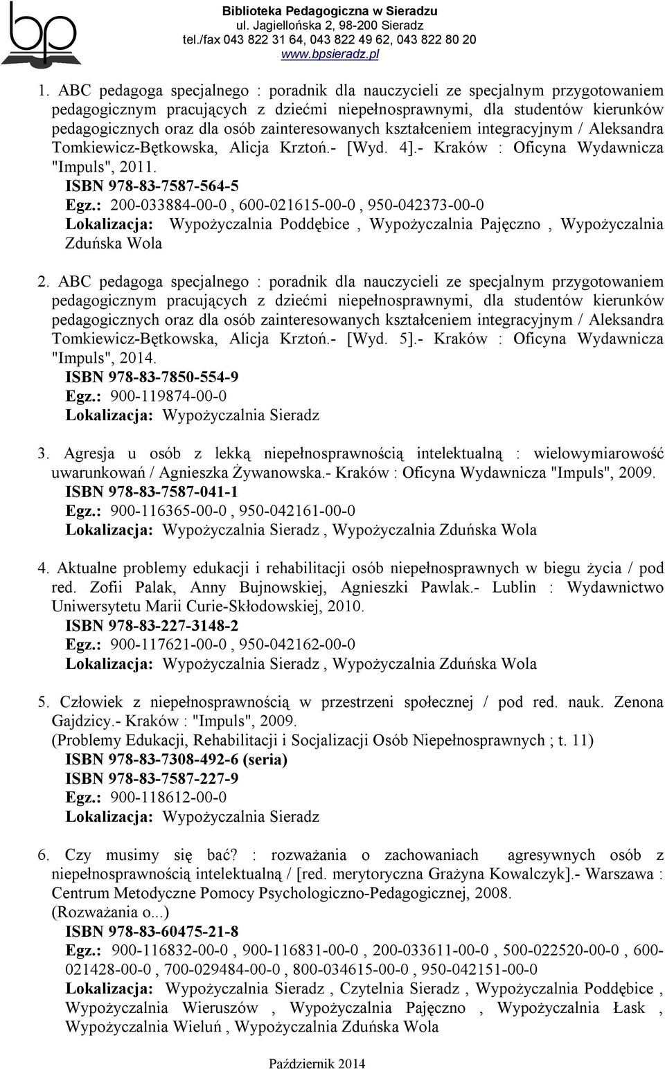 : 200-033884-00-0, 600-021615-00-0, 950-042373-00-0 Lokalizacja: Wypożyczalnia Poddębice, Wypożyczalnia Pajęczno, Wypożyczalnia Zduńska Wola 2.