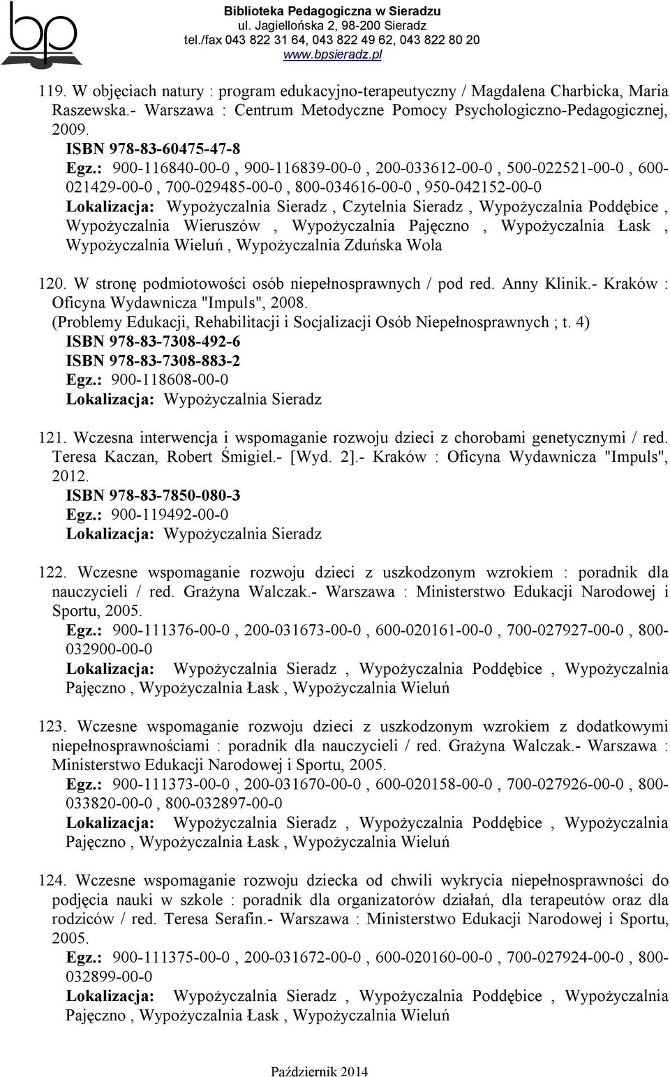 Wieruszów, Wypożyczalnia Pajęczno, Wypożyczalnia Łask, Wypożyczalnia Wieluń, Wypożyczalnia Zduńska Wola 120. W stronę podmiotowości osób niepełnosprawnych / pod red. Anny Klinik.