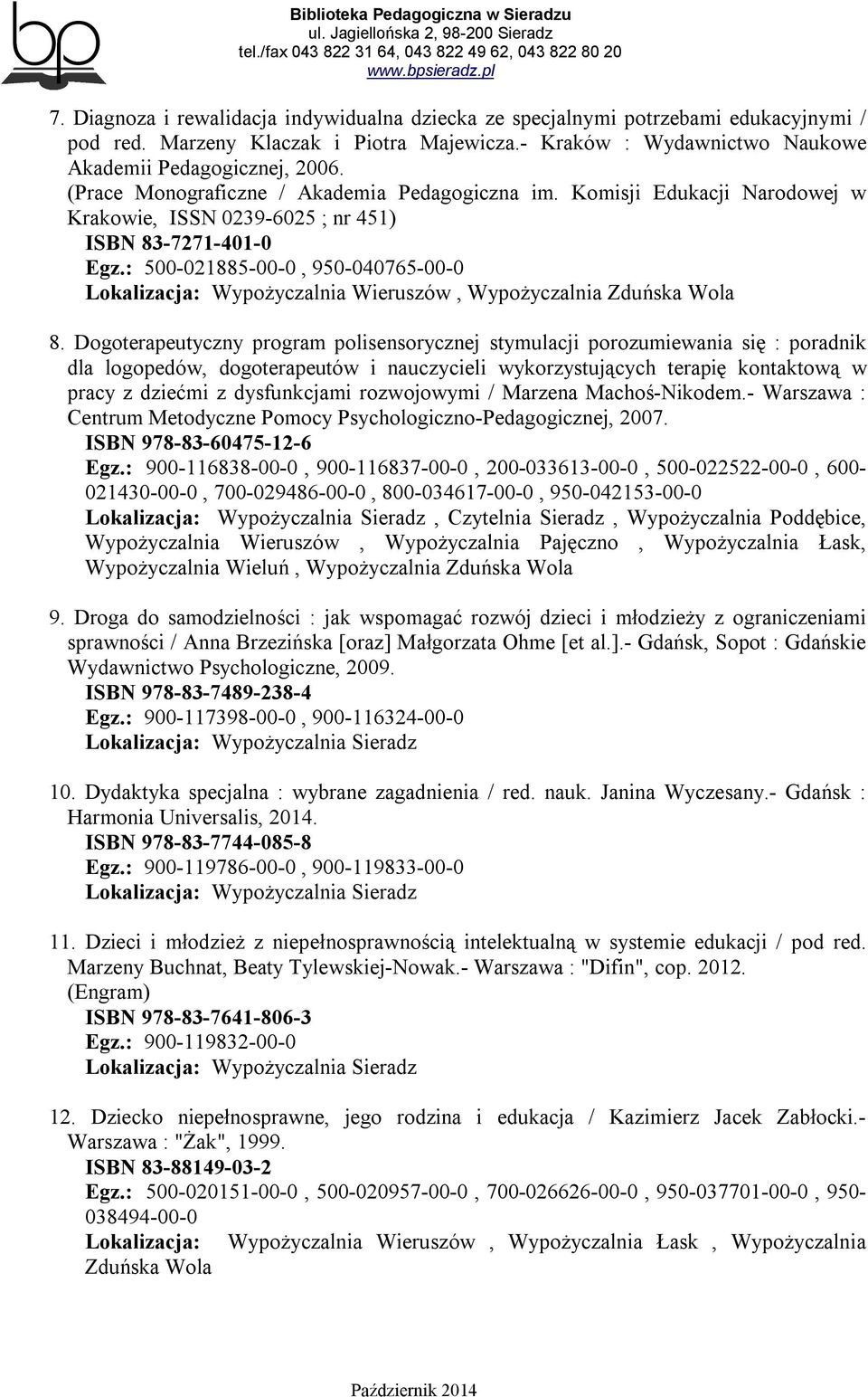 : 500-021885-00-0, 950-040765-00-0 Lokalizacja: Wypożyczalnia Wieruszów, Wypożyczalnia Zduńska Wola 8.