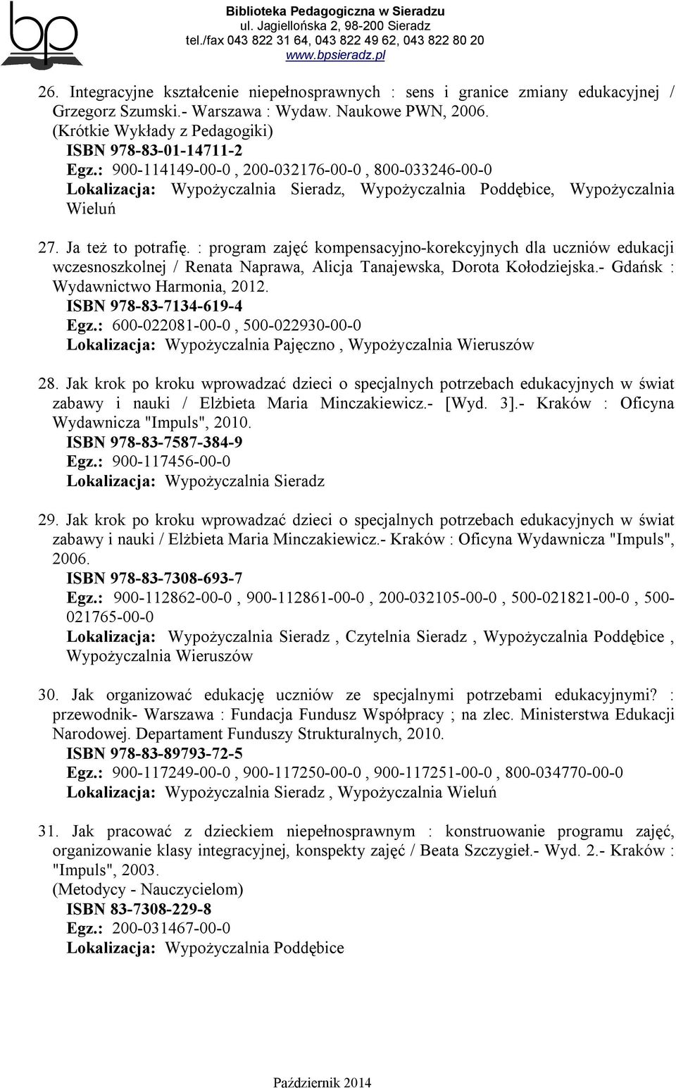 : program zajęć kompensacyjno-korekcyjnych dla uczniów edukacji wczesnoszkolnej / Renata Naprawa, Alicja Tanajewska, Dorota Kołodziejska.- Gdańsk : Wydawnictwo Harmonia, 2012.