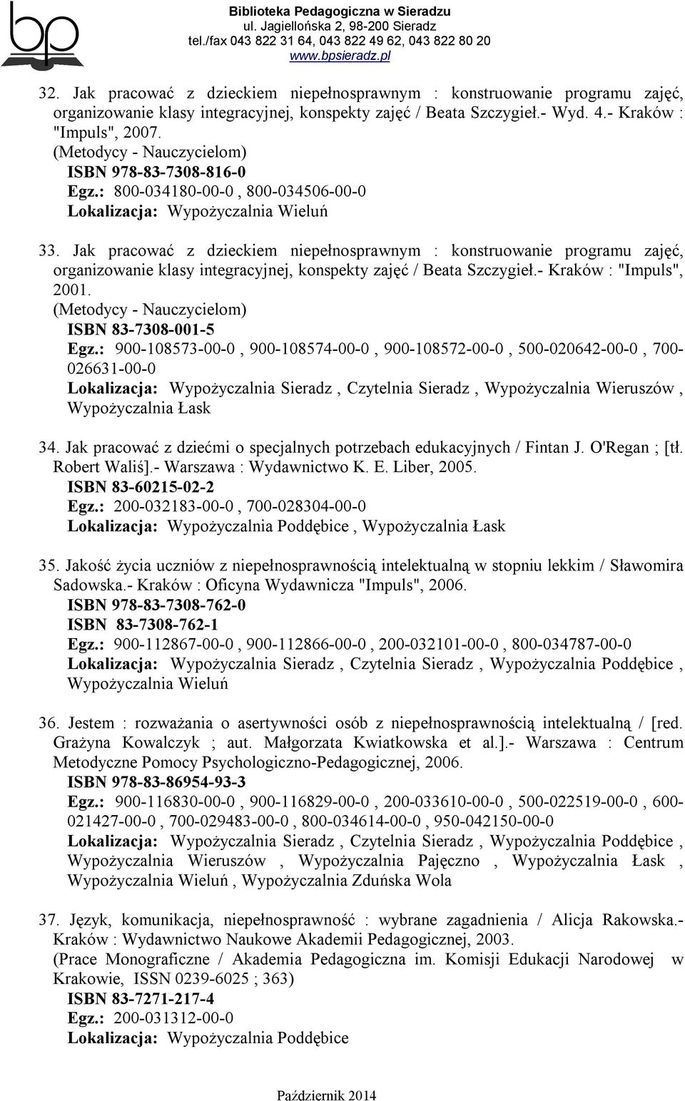Jak pracować z dzieckiem niepełnosprawnym : konstruowanie programu zajęć, organizowanie klasy integracyjnej, konspekty zajęć / Beata Szczygieł.- Kraków : "Impuls", 2001.