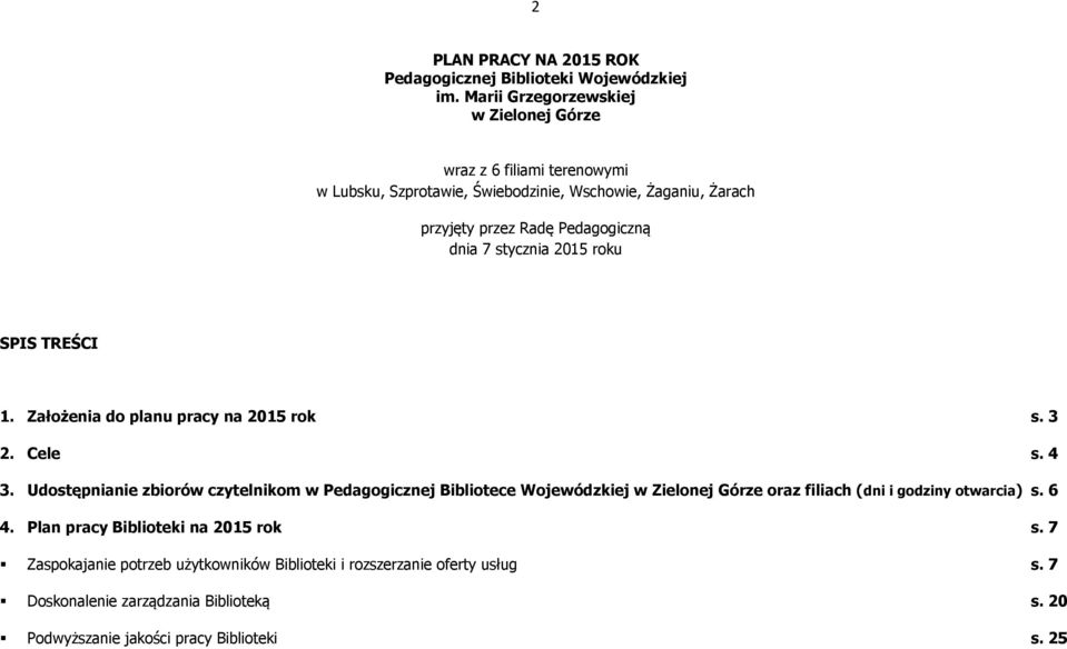 7 stycznia 2015 roku SPIS TREŚCI 1. Założenia do planu pracy na 2015 rok s. 3 2. Cele s. 4 3.