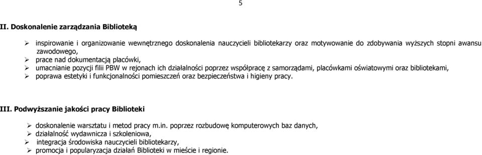 poprawa estetyki i funkcjonalności pomieszczeń oraz bezpieczeństwa i higieny pracy. III. Podwyższanie jakości pracy Biblioteki doskonalenie warsztatu i metod pracy m.in.