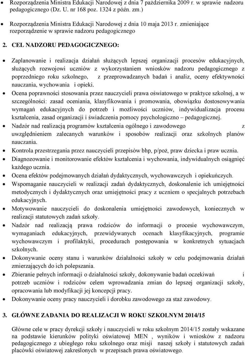 CEL NADZORU PEDAGOGICZNEGO: Zaplanowanie i realizacja działań służących lepszej organizacji procesów edukacyjnych, służących rozwojowi uczniów z wykorzystaniem wniosków nadzoru pedagogicznego z