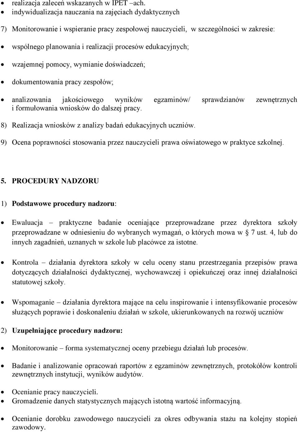 wzajemnej pomocy, wymianie doświadczeń; dokumentowania pracy zespołów; analizowania jakościowego wyników egzaminów/ sprawdzianów zewnętrznych i formułowania wniosków do dalszej pracy.