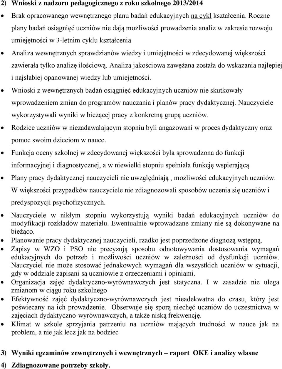 zdecydowanej większości zawierała tylko analizę ilościową. Analiza jakościowa zawężana została do wskazania najlepiej i najsłabiej opanowanej wiedzy lub umiejętności.