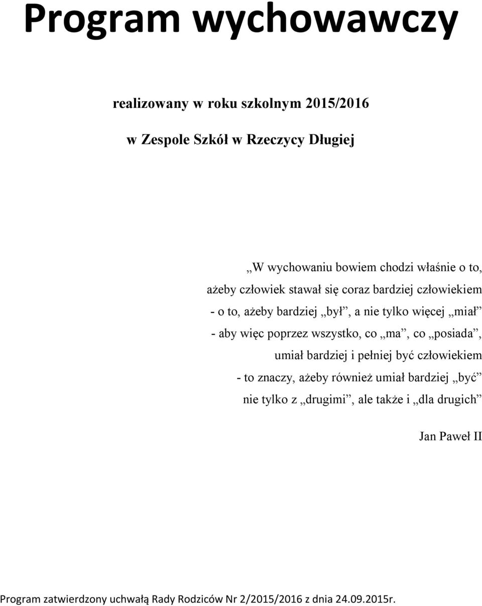 poprzez wszystko, co ma, co posiada, umiał bardziej i pełniej być człowiekiem - to znaczy, ażeby również umiał bardziej być nie