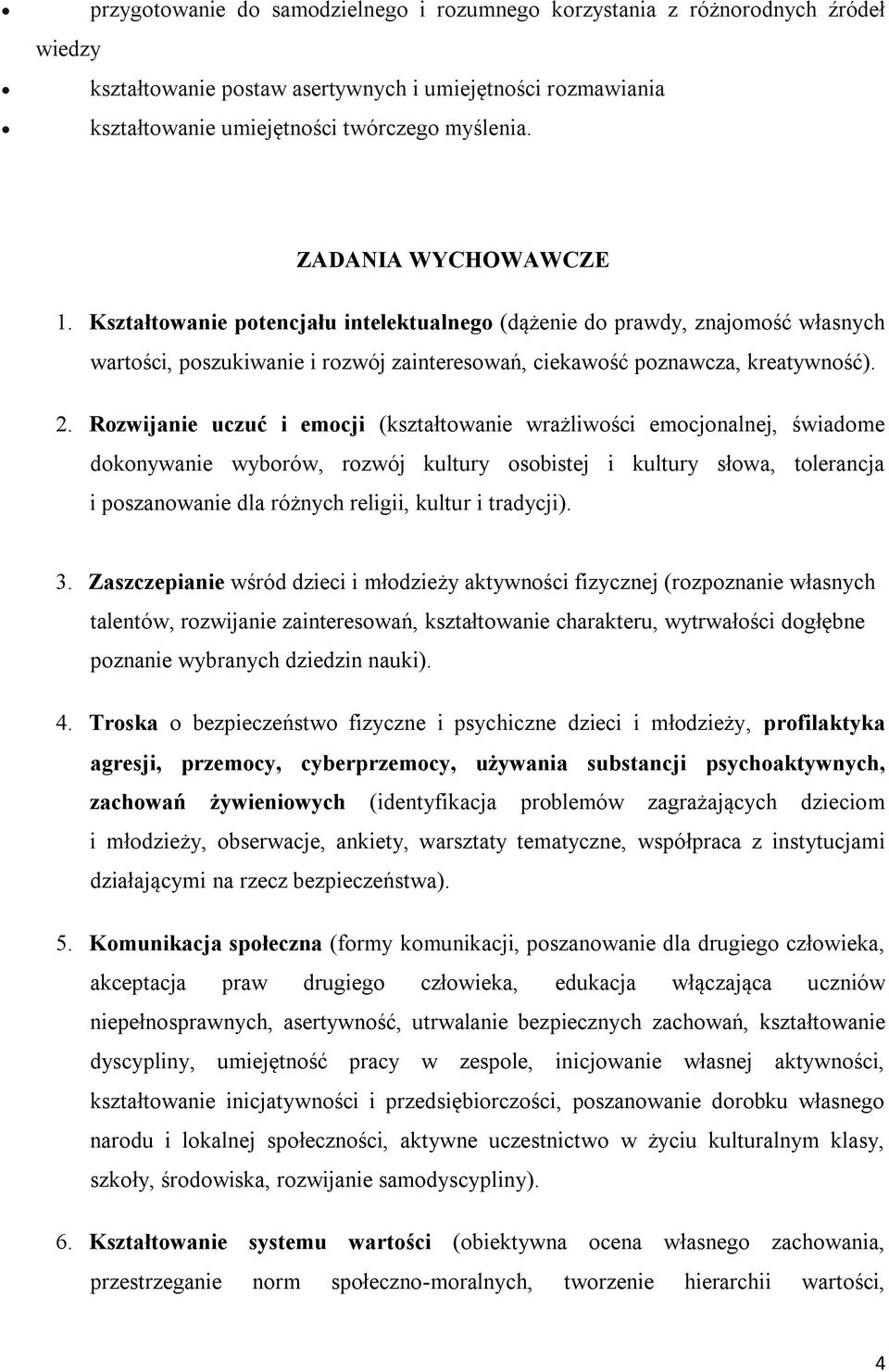 Rozwijanie uczuć i emocji (kształtowanie wrażliwości emocjonalnej, świadome dokonywanie wyborów, rozwój kultury osobistej i kultury słowa, tolerancja i poszanowanie dla różnych religii, kultur i