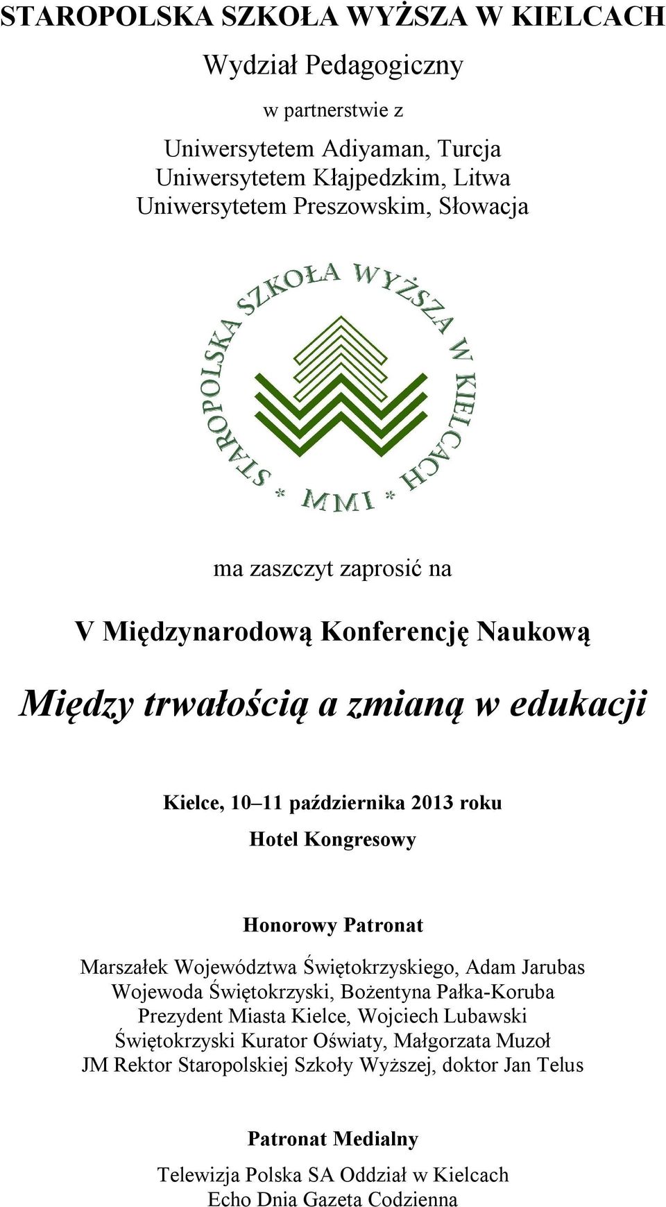 Honorowy Patronat Marszałek Województwa Świętokrzyskiego, Adam Jarubas Wojewoda Świętokrzyski, Bożentyna Pałka-Koruba Prezydent Miasta Kielce, Wojciech Lubawski