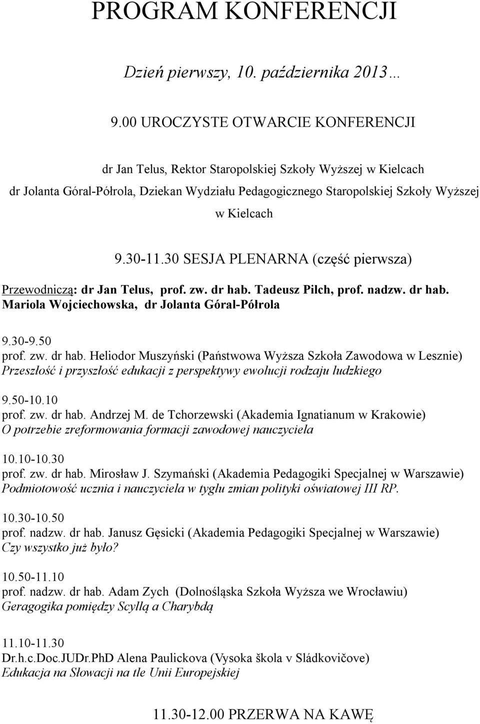 30-11.30 SESJA PLENARNA (część pierwsza) Przewodniczą: dr Jan Telus, prof. zw. dr hab.