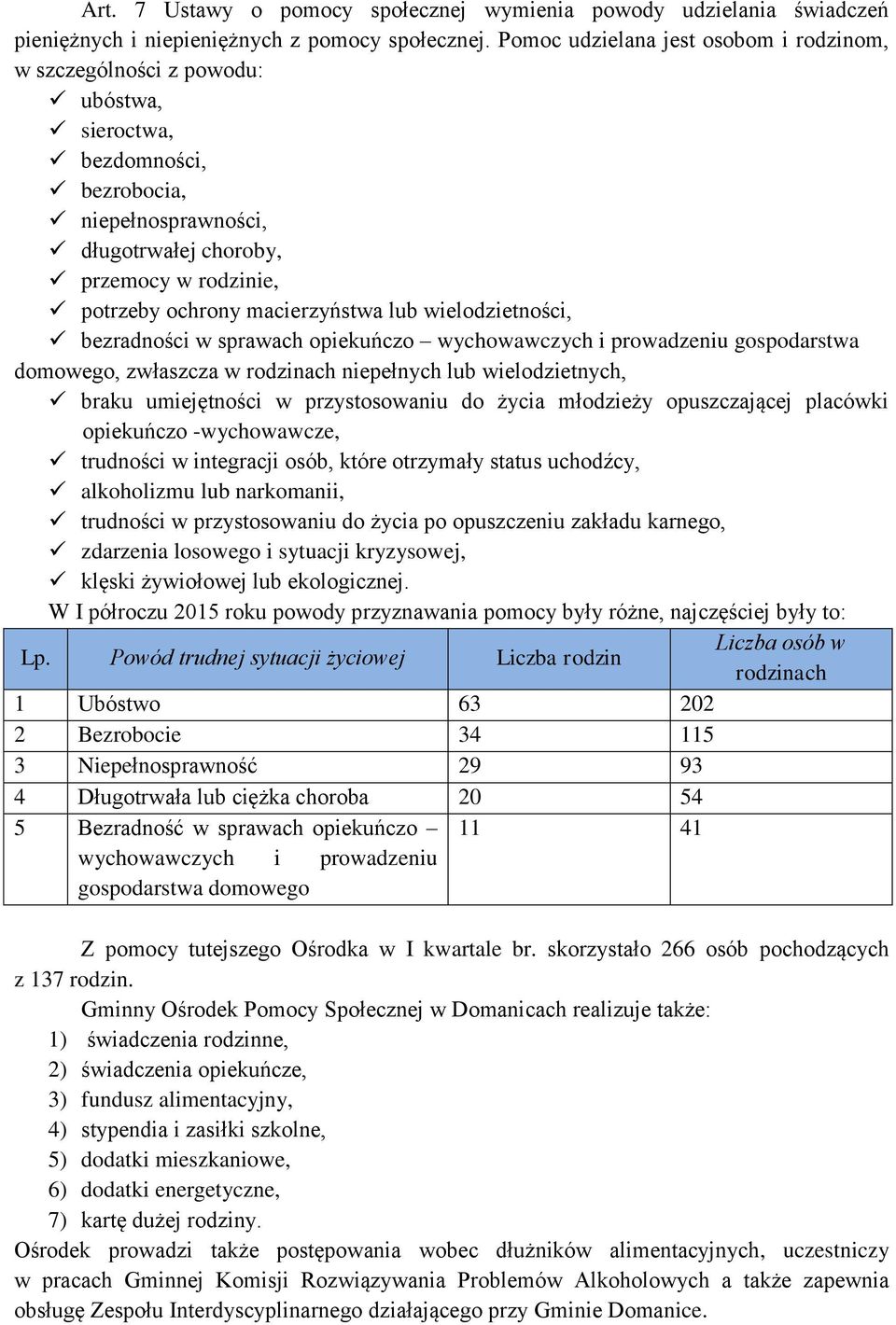 macierzyństwa lub wielodzietności, bezradności w sprawach opiekuńczo wychowawczych i prowadzeniu gospodarstwa domowego, zwłaszcza w rodzinach niepełnych lub wielodzietnych, braku umiejętności w