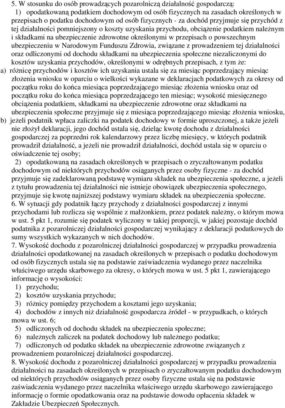 przepisach o powszechnym ubezpieczeniu w Narodowym Funduszu Zdrowia, związane z prowadzeniem tej działalności oraz odliczonymi od dochodu składkami na ubezpieczenia społeczne niezaliczonymi do