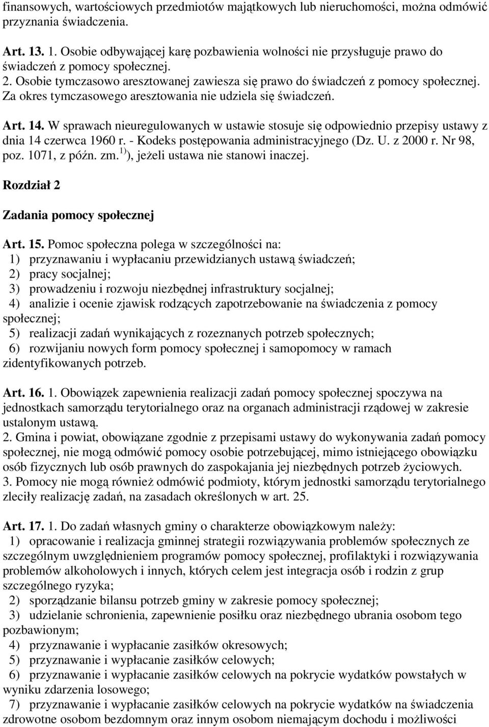 Za okres tymczasowego aresztowania nie udziela się świadczeń. Art. 14. W sprawach nieuregulowanych w ustawie stosuje się odpowiednio przepisy ustawy z dnia 14 czerwca 1960 r.