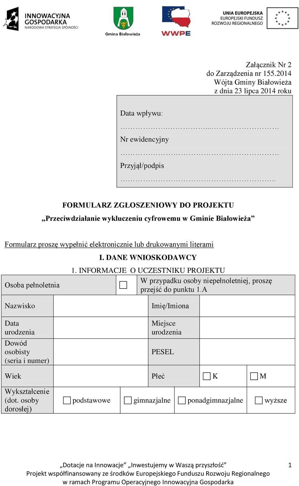 literami Osoba pełnoletnia I. DANE WNIOSKODAWCY 1. INFORMACJE O UCZESTNIKU PROJEKTU W przypadku osoby niepełnoletniej, proszę przejść do punktu 1.