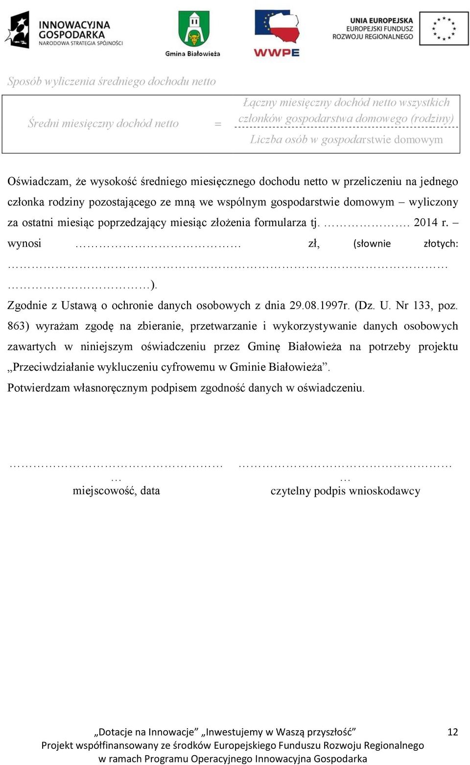 poprzedzający miesiąc złożenia formularza tj.. 2014 r. wynosi zł, (słownie złotych: ). Zgodnie z Ustawą o ochronie danych osobowych z dnia 29.08.1997r. (Dz. U. Nr 133, poz.