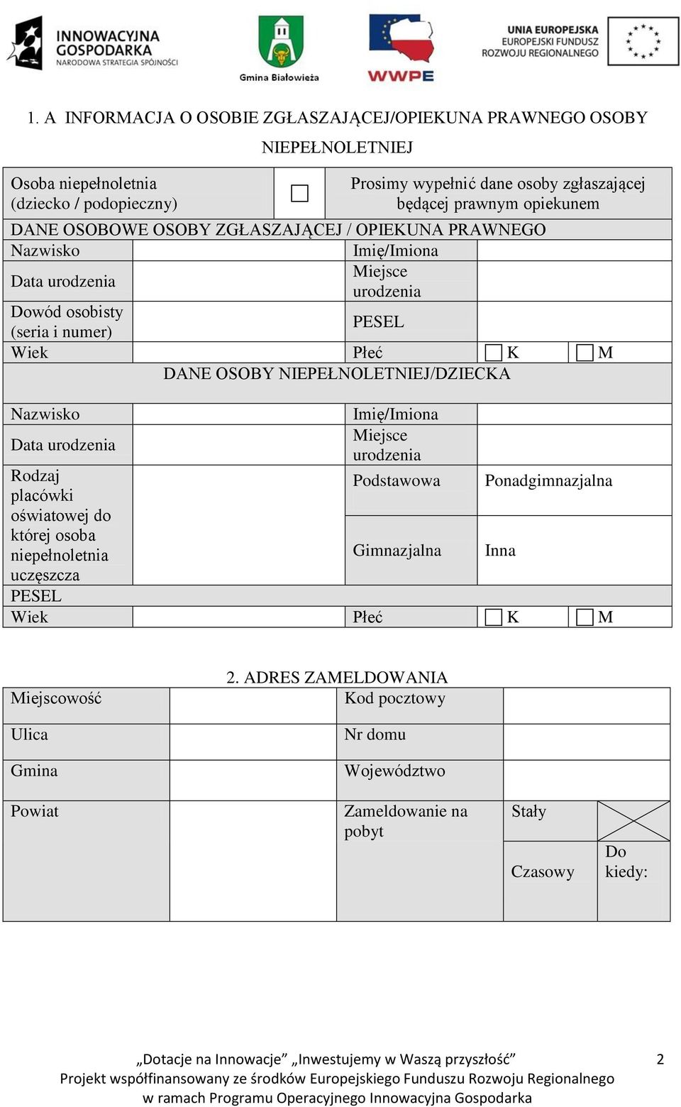 DANE OSOBY NIEPEŁNOLETNIEJ/DZIECKA Nazwisko Data urodzenia Rodzaj placówki oświatowej do której osoba niepełnoletnia uczęszcza Imię/Imiona Miejsce urodzenia Podstawowa