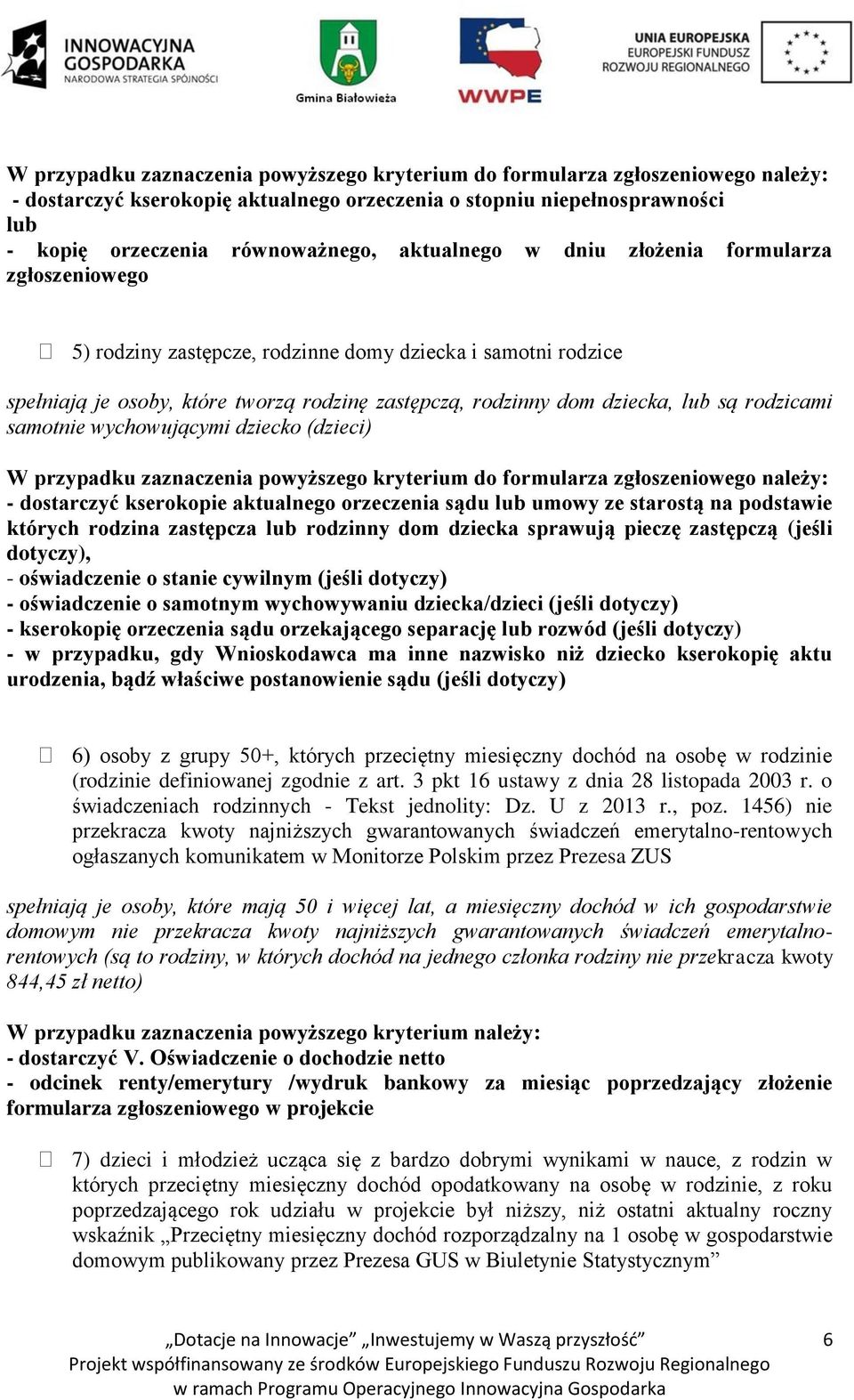 rodzicami samotnie wychowującymi dziecko (dzieci) W przypadku zaznaczenia powyższego kryterium do formularza zgłoszeniowego należy: - dostarczyć kserokopie aktualnego orzeczenia sądu lub umowy ze