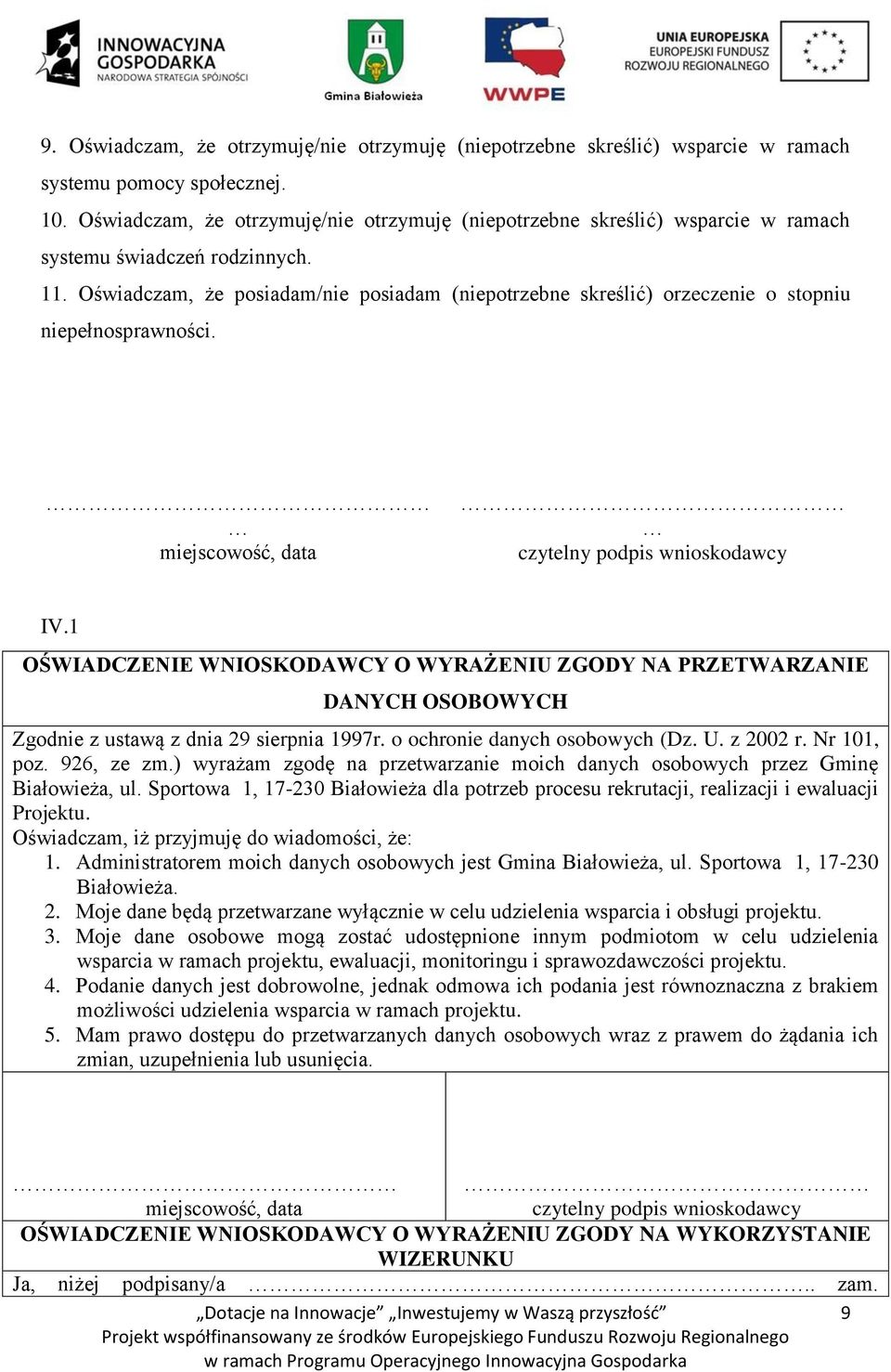 Oświadczam, że posiadam/nie posiadam (niepotrzebne skreślić) orzeczenie o stopniu niepełnosprawności. miejscowość, data czytelny podpis wnioskodawcy IV.