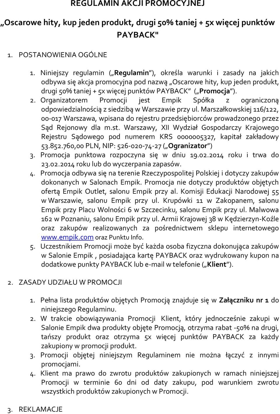 2. Organizatorem Promocji jest Empik Spółka z ograniczoną odpowiedzialnością z siedzibą w Warszawie przy ul.