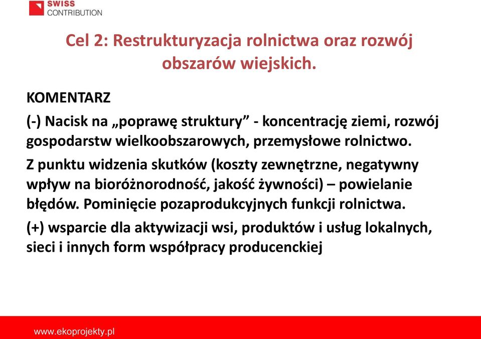 Z punktu widzenia skutków (koszty zewnętrzne, negatywny wpływ na bioróżnorodność, jakość żywności) powielanie błędów.