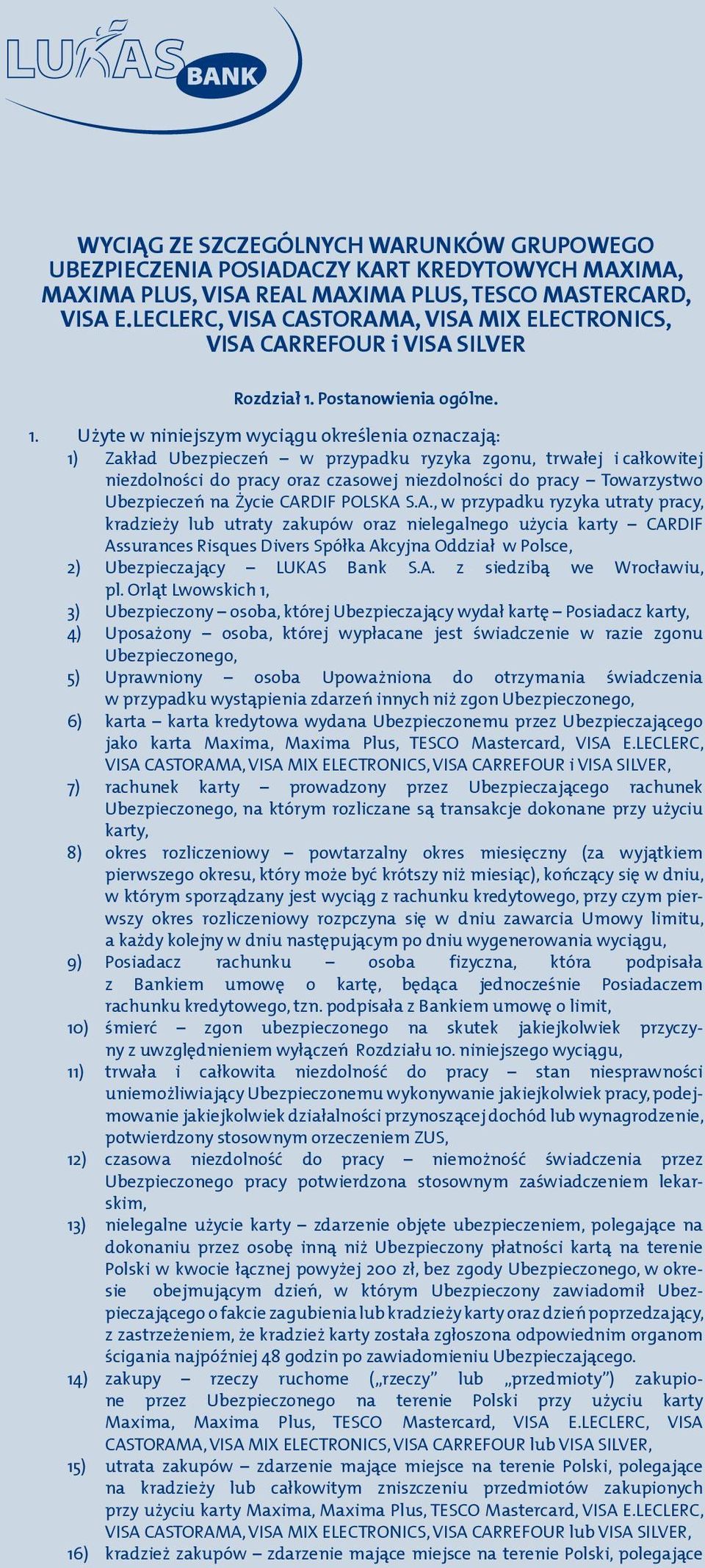 Użyte w niniejszym wyciągu określenia oznaczają: 1) Zakład Ubezpieczeń w przypadku ryzyka zgonu, trwałej i całkowitej niezdolności do pracy oraz czasowej niezdolności do pracy Towarzystwo Ubezpieczeń