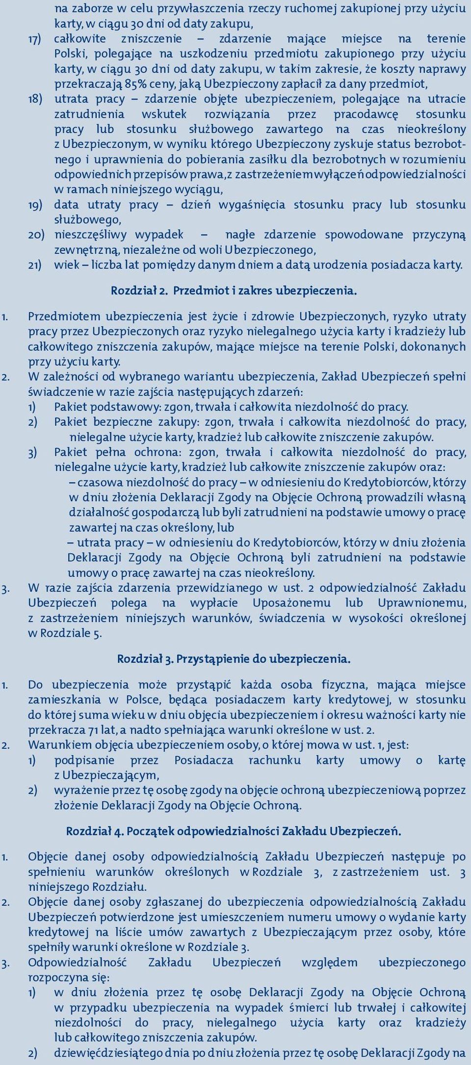 przedmiot, utrata pracy zdarzenie objęte ubezpieczeniem, polegające na utracie zatrudnienia wskutek rozwiązania przez pracodawcę stosunku pracy lub stosunku służbowego zawartego na czas nieokreślony