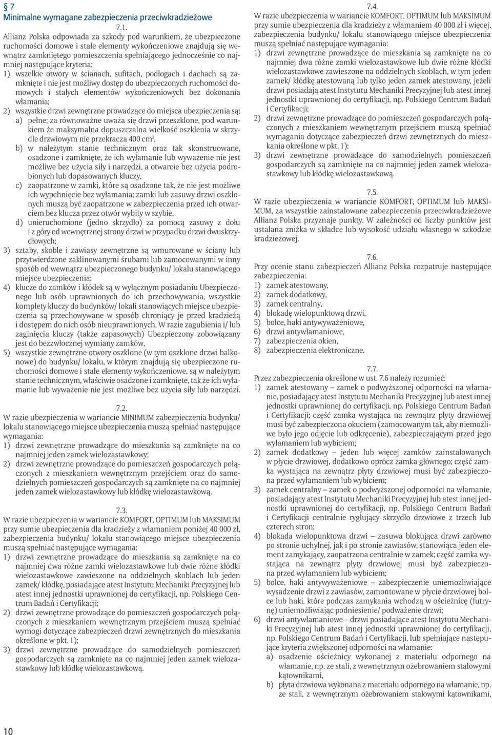 najmniej następujące kryteria: 1) wszelkie otwory w ścianach, sufitach, podłogach i dachach są zamknięte i nie jest możliwy dostęp do ubezpieczonych ruchomości domowych i stałych elementów