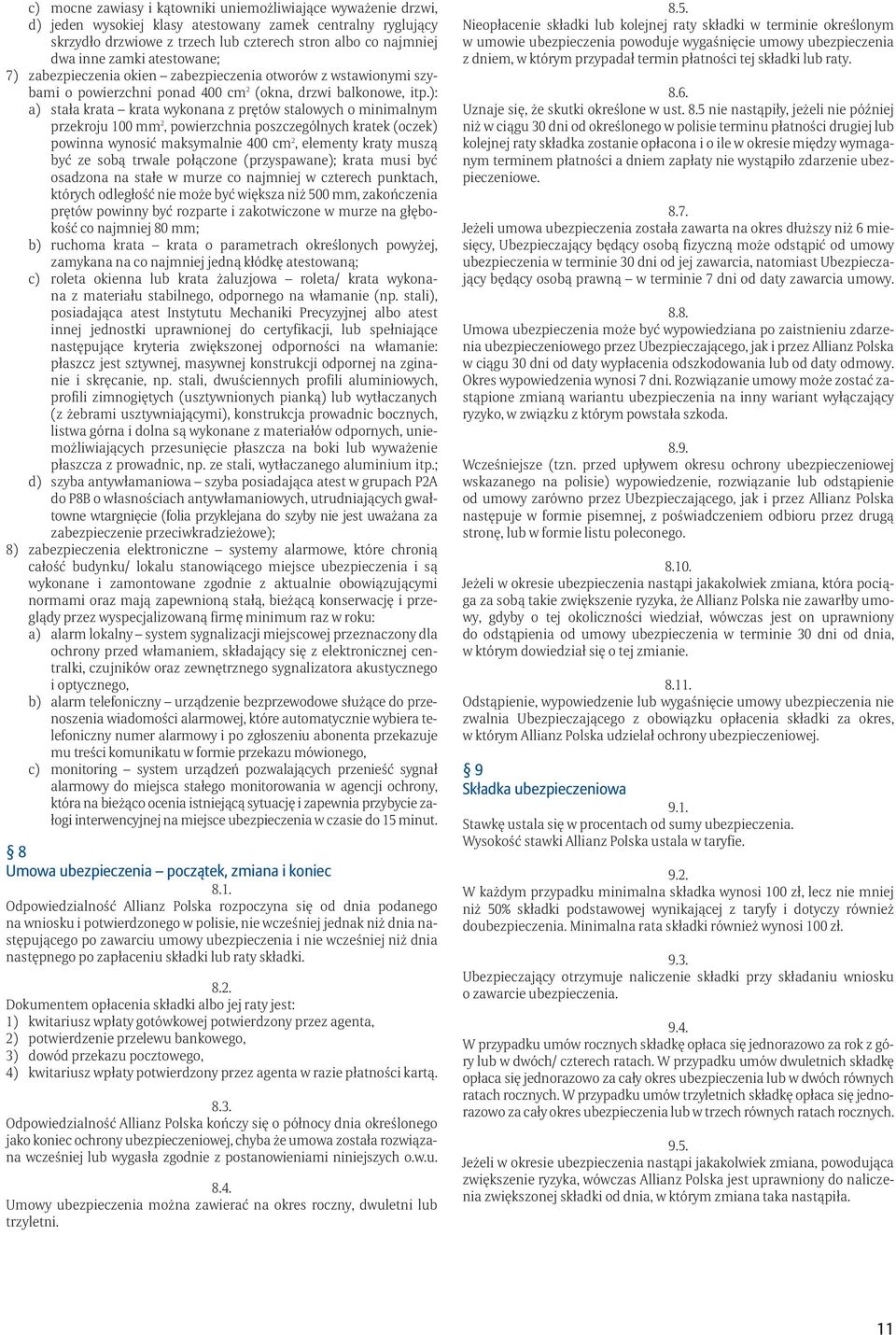 ): a) stała krata krata wykonana z prętów stalowych o minimalnym przekroju 100 mm 2, powierzchnia poszczególnych kratek (oczek) powinna wynosić maksymalnie 400 cm 2, elementy kraty muszą być ze sobą