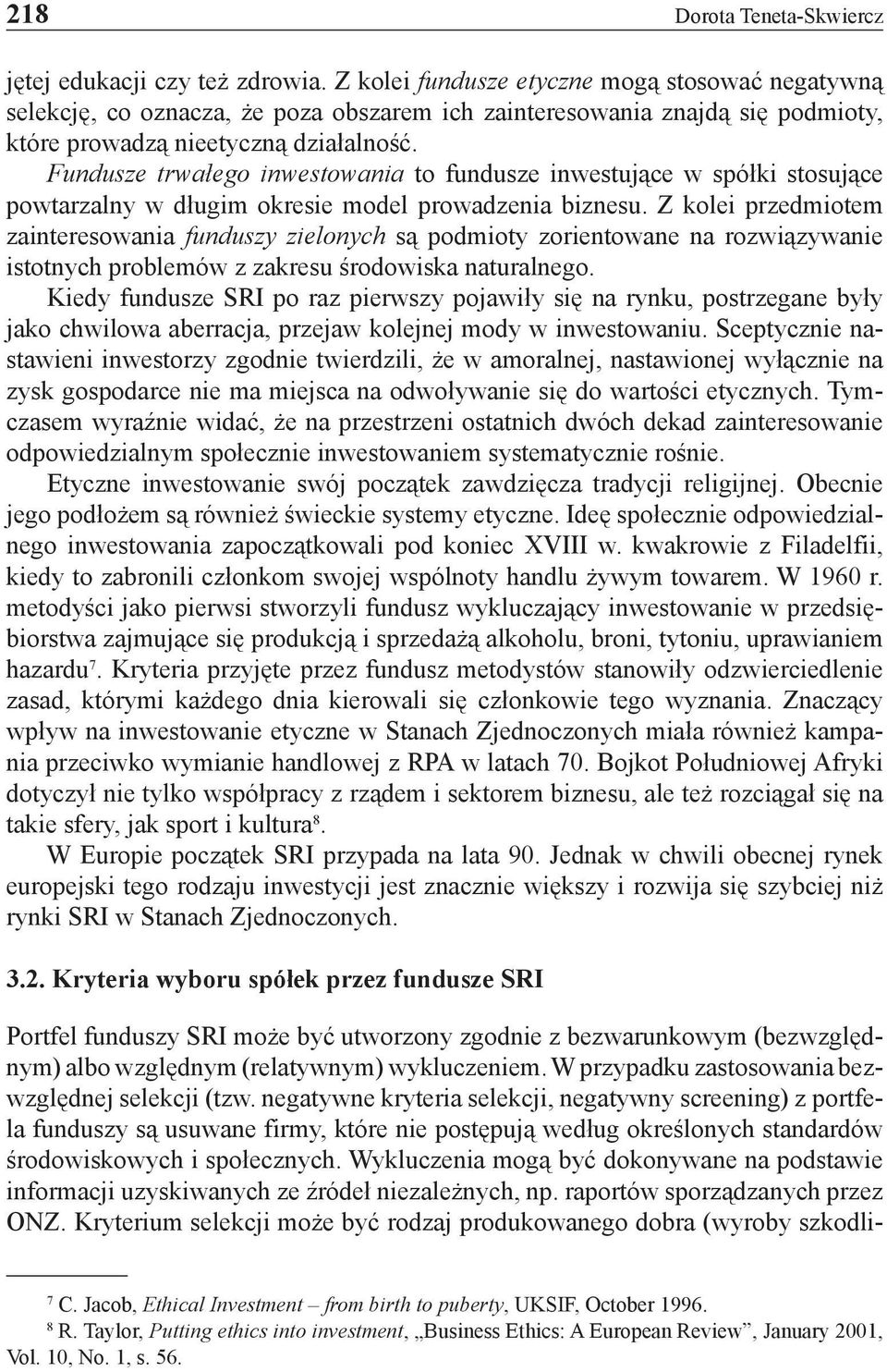 Fundusze trwałego inwestowania to fundusze inwestujące w spółki stosujące powtarzalny w długim okresie model prowadzenia biznesu.