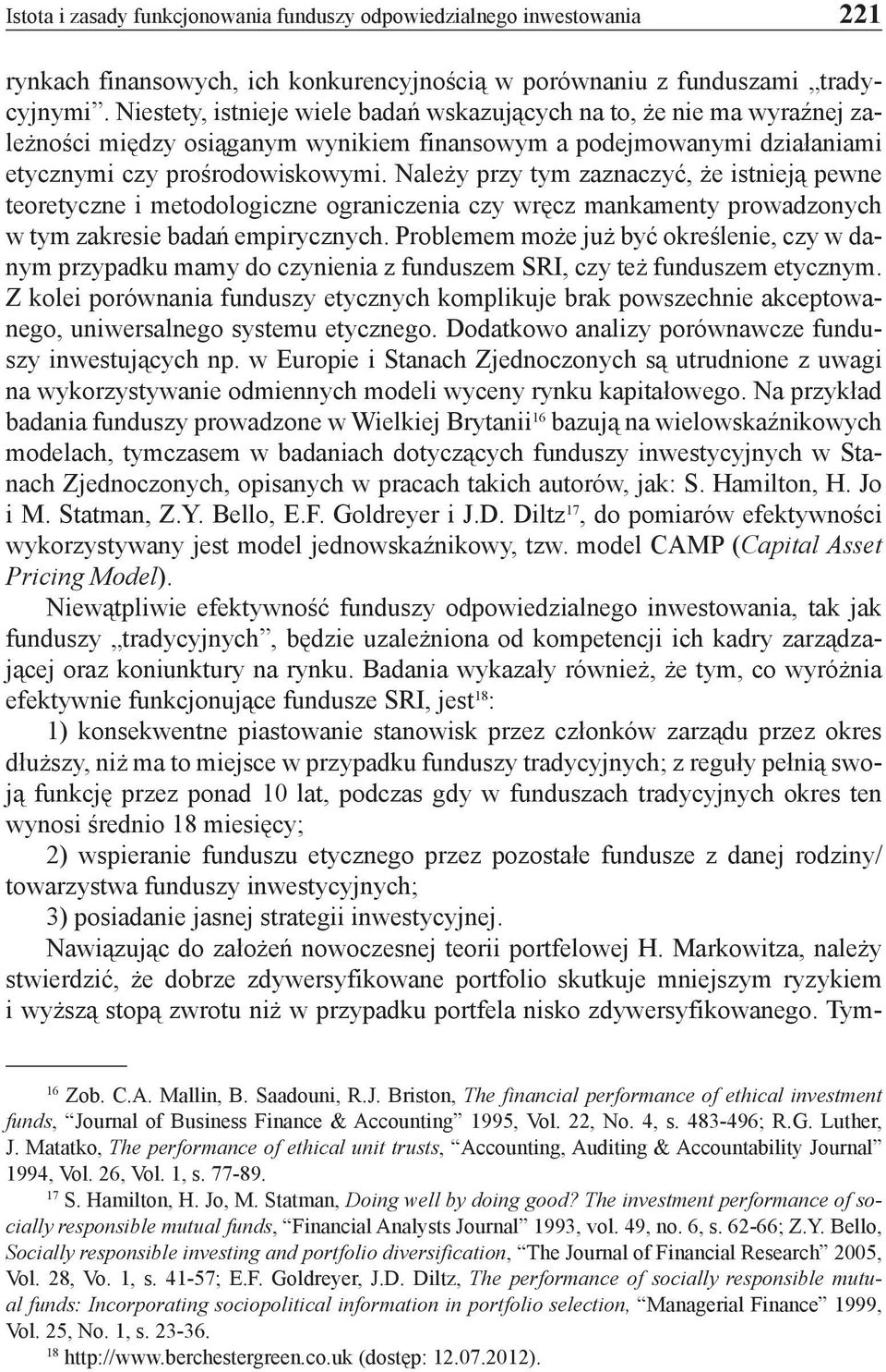 Należy przy tym zaznaczyć, że istnieją pewne teoretyczne i metodologiczne ograniczenia czy wręcz mankamenty prowadzonych w tym zakresie badań empirycznych.
