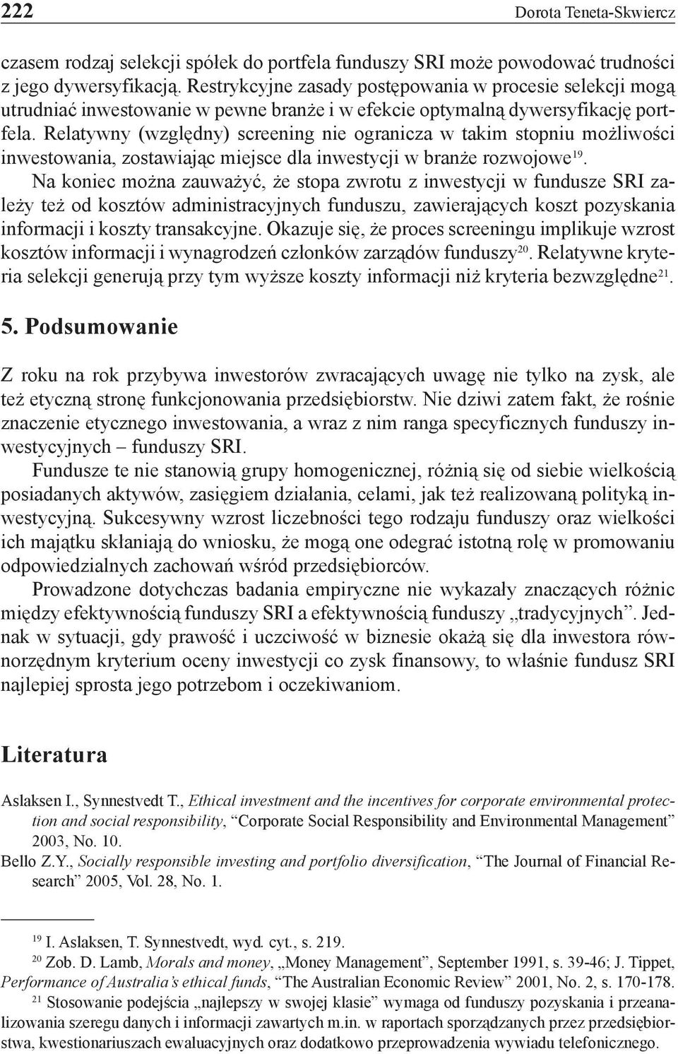 Relatywny (względny) screening nie ogranicza w takim stopniu możliwości inwestowania, zostawiając miejsce dla inwestycji w branże rozwojowe 19.