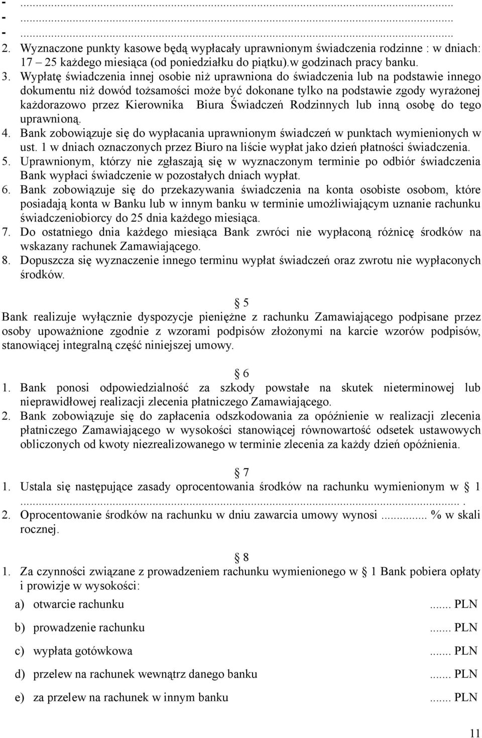 Biura Świadczeń Rodzinnych lub inną osobę do tego uprawnioną. 4. Bank zobowiązuje się do wypłacania uprawnionym świadczeń w punktach wymienionych w ust.