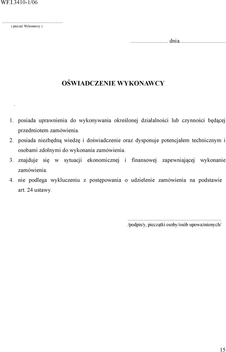 posiada niezbędną wiedzę i doświadczenie oraz dysponuje potencjałem technicznym i osobami zdolnymi do wykonania zamówienia. 3.
