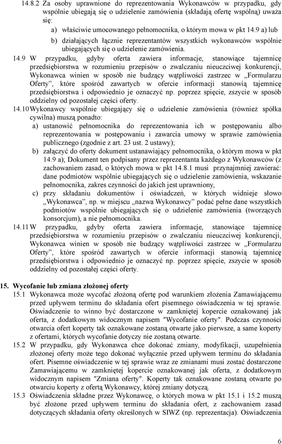 9 a) lub b) działających łącznie reprezentantów wszystkich wykonawców wspólnie ubiegających się o udzielenie zamówienia. 14.