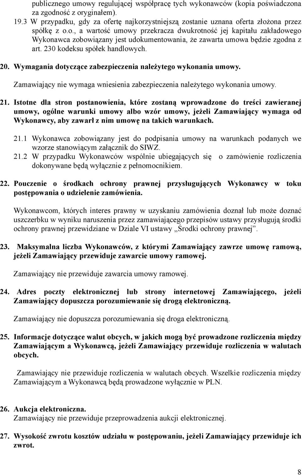 230 kodeksu spółek handlowych. 20. Wymagania dotyczące zabezpieczenia należytego wykonania umowy. Zamawiający nie wymaga wniesienia zabezpieczenia należytego wykonania umowy. 21.