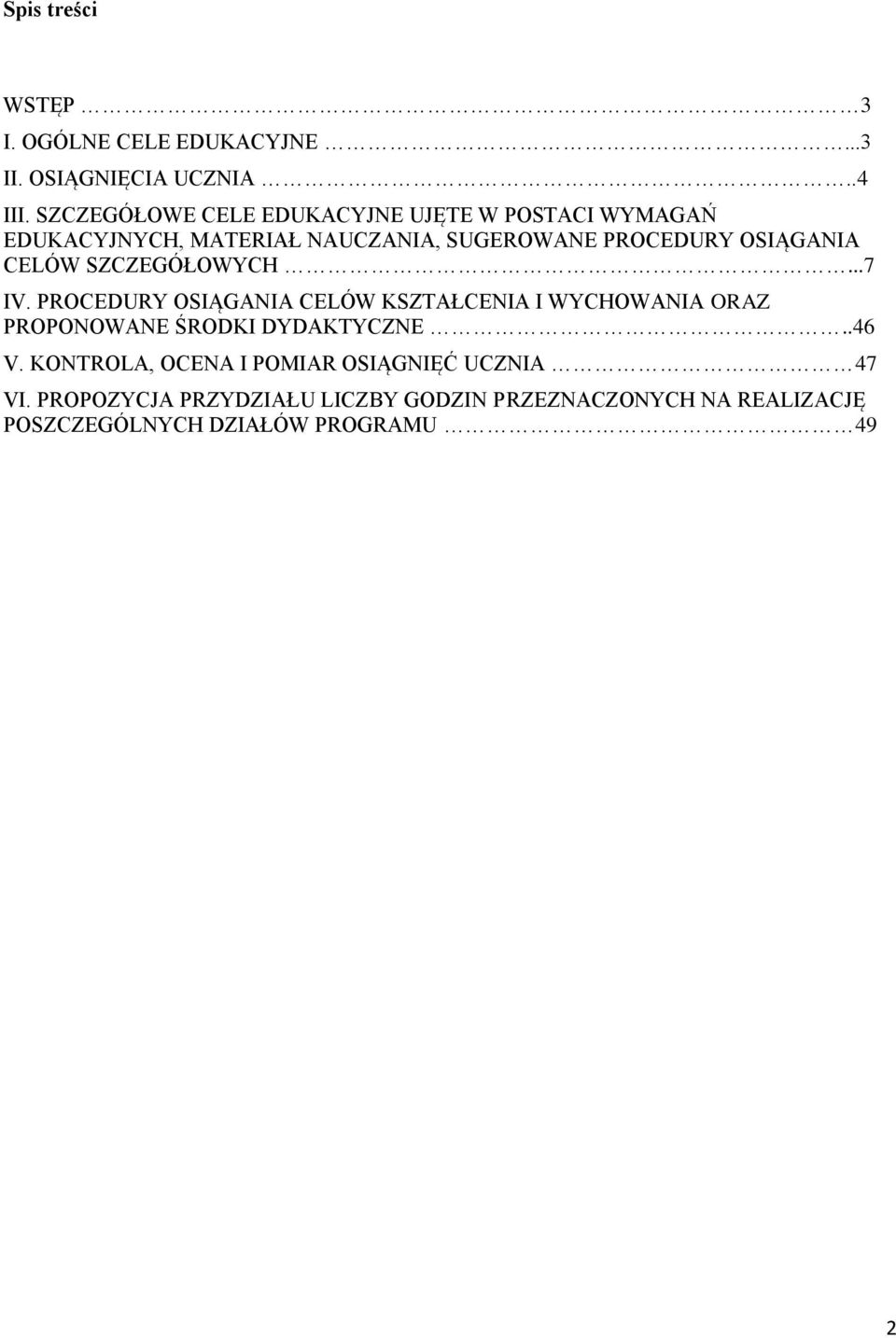 CELÓW SZCZEGÓŁOWYCH...7 IV. PROCEDURY OSIĄGANIA CELÓW KSZTAŁCENIA I WYCHOWANIA ORAZ PROPONOWANE ŚRODKI DYDAKTYCZNE.