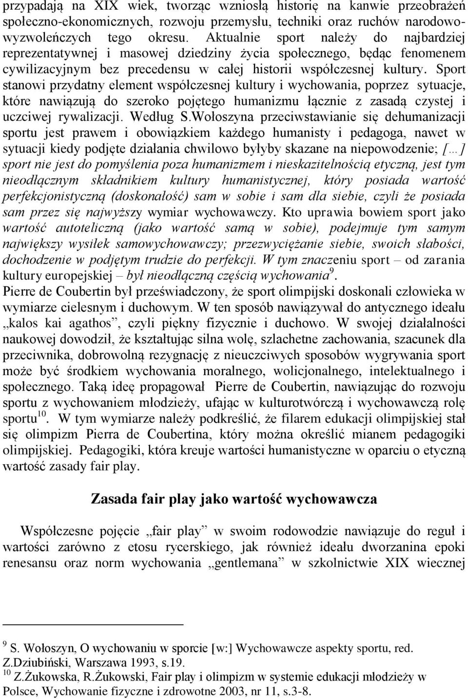 Sport stanowi przydatny element współczesnej kultury i wychowania, poprzez sytuacje, które nawiązują do szeroko pojętego humanizmu łącznie z zasadą czystej i uczciwej rywalizacji. Według S.