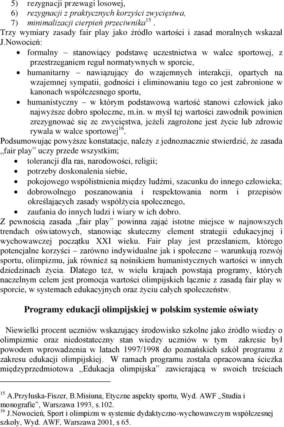 Nowocień: formalny stanowiący podstawę uczestnictwa w walce sportowej, z przestrzeganiem reguł normatywnych w sporcie, humanitarny nawiązujący do wzajemnych interakcji, opartych na wzajemnej
