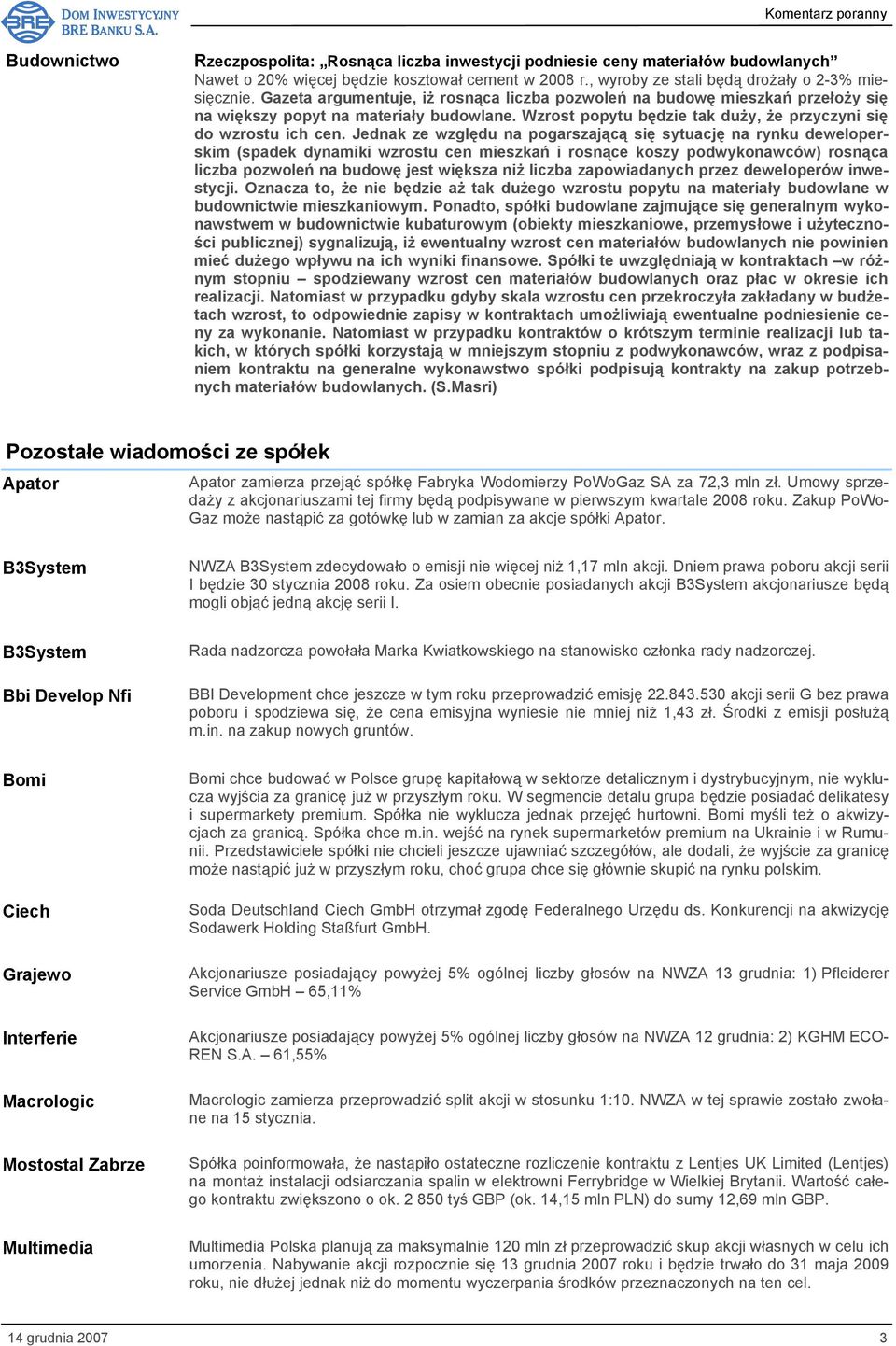 Jednak ze względu na pogarszającą się sytuację na rynku deweloperskim (spadek dynamiki wzrostu cen mieszkań i rosnące koszy podwykonawców) rosnąca liczba pozwoleń na budowę jest większa niż liczba