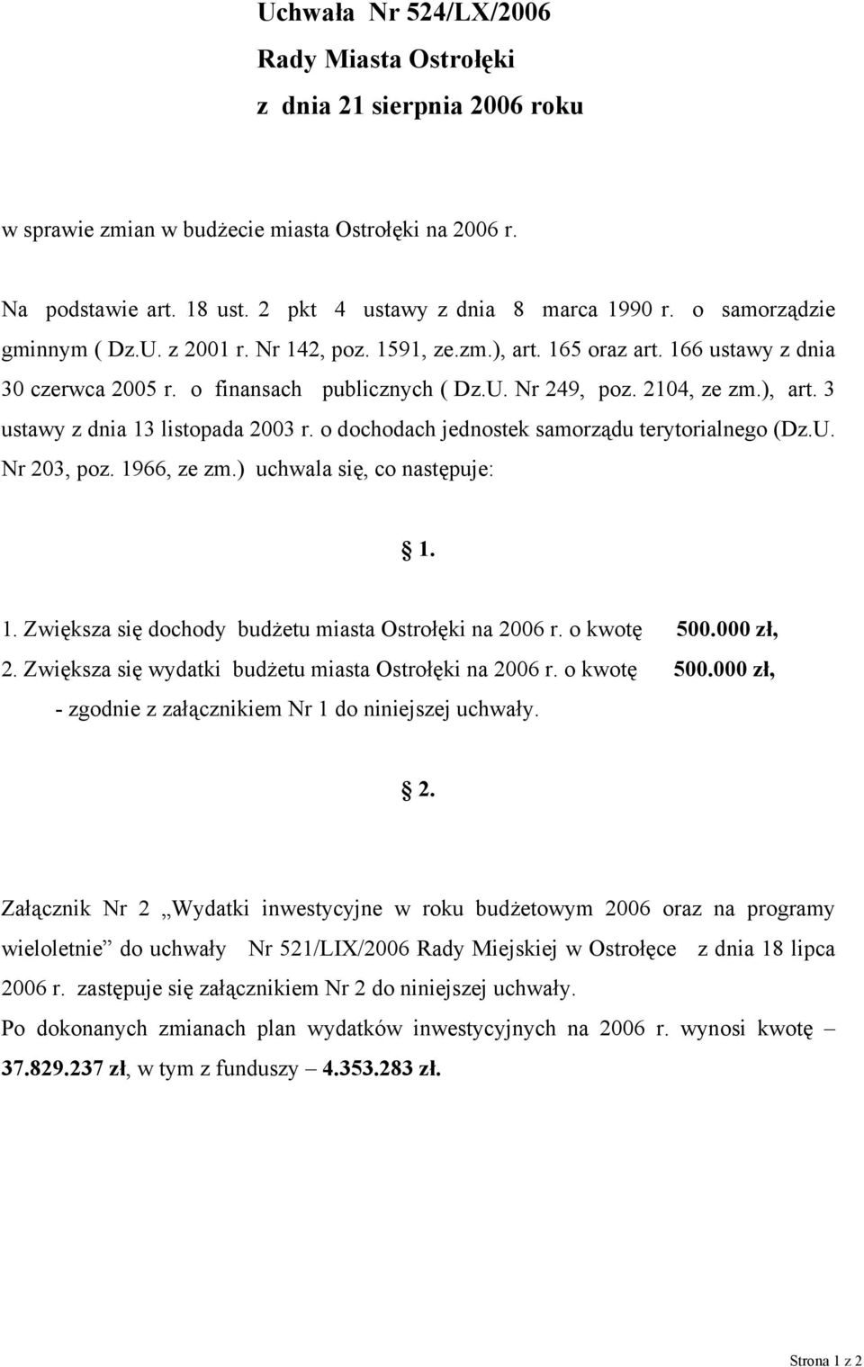 o dochodach jednostek samorządu terytorialnego (Dz.U. Nr 203, poz. 1966, ze zm.) uchwala się, co następuje: 1. 1. Zwiększa się dochody budżetu miasta Ostrołęki na r. o kwotę 500.000 zł, 2.
